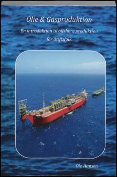 Olie og gasproduktion : en introduktion til offshore produktion for driftsfolk