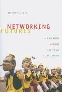 Networking futures : the movements against corporate globalization