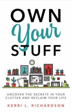 What your clutter is trying to tell you : uncover the message in the mess and reclaim your life