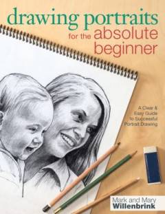 Drawing portraits for the absolute beginner : a clear & easy guide to successful portrait drawing