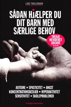 Sådan hjælper du dit barn med særlige behov : autisme, spasticitet, angst, koncentrationsbesvær, hyperaktivitet, sensitivitet, skoleproblemer