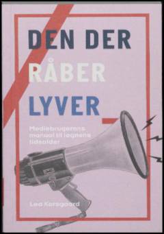 Den der råber lyver : mediebrugerens manual til løgnens tidsalder