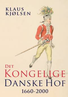Det kongelige danske hof 1660-2000 : en forvaltningshistorisk oversigt