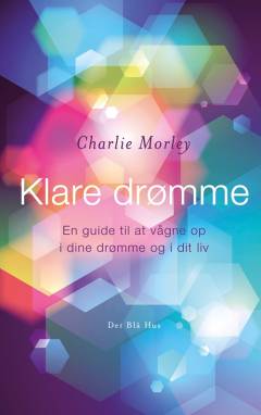 Klare drømme : en guide til at vågne op i dine drømme og i dit liv