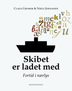 Skibet er ladet med : fortid i nærlys