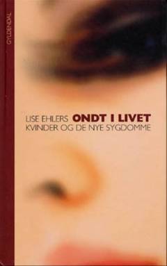 Ondt i livet : kvinder og de nye sygdomme