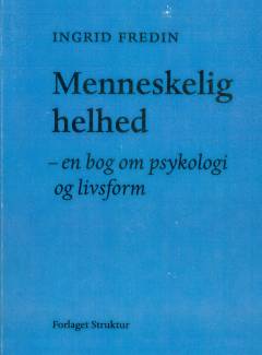 Menneskelig helhed : en bog om Poul Bjerres budskab : om vor livskraft, kærlighed og frigørelse