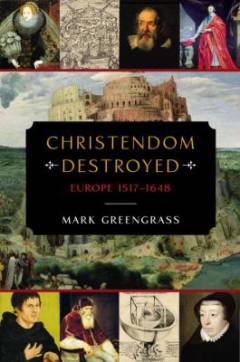 Christendom destroyed : Europe 1517-1648