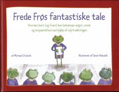 Frede Frøs fantastiske tale : hvordan børn (og frøer) kan bekæmpe angst, vrede og anspændthed ved hjælp af vejrtrækningen