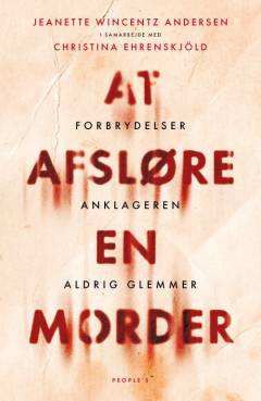 At afsløre en morder : forbrydelser anklageren aldrig glemmer