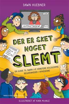 Der er sket noget slemt : en guide til børn i at håndtere voldsomme begivenheder i nyhederne