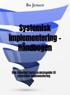Systemisk implementering - håndbogen : den (rimeligt) korte praksisguide til systemisk implementering