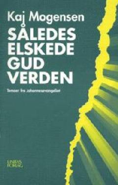 Således elskede Gud verden : temaer fra Johannesevangeliet