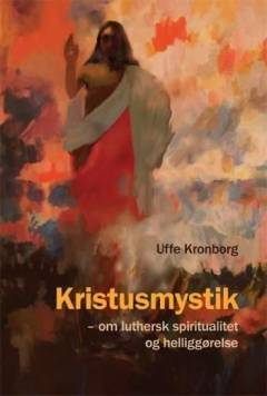 Kristusmystik : om luthersk spiritualitet og helliggørelse