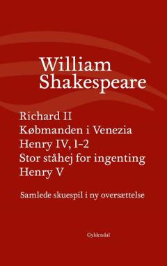 Samlede skuespil i ny oversættelse. Bind 3 : Richard II. Købmanden i Venezia. Henry IV, 1-2. Stor ståhej for ingenting. Henry 5