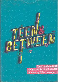 Teen & between : sjove, gode og lidt pinlige samtalekort om det at være og blive teenagere