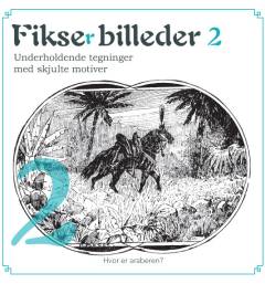 Fikserbilleder : underholdende tegninger med skjulte motiver. Bind 2