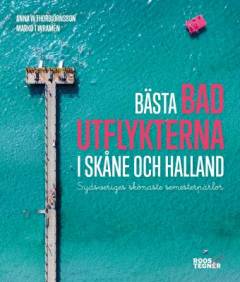 Bästa badutflykterna i Skåne och Halland : Sydsveriges skönaste semesterpärlor
