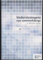 Undervisningens nye sammenhænge : it, aktivitet, design