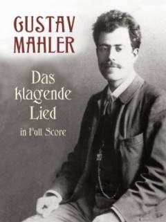 Das klagende Lied : cantata for soprano, alto and tenor solo, mixed chorus and large orchestra in full score