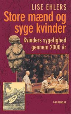 Store mænd og syge kvinder : kvinders sygelighed gennem 2000 år