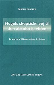 Hegels skeptiske vej til den absolutte viden : en analyse af Phänomenologie des Geistes