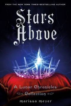 Stars above : a Lunar chronicles collection