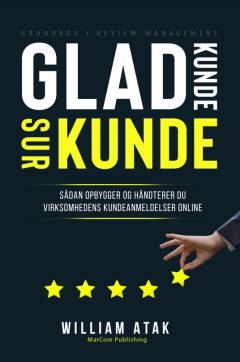 Glad kunde - sur kunde : sådan opbygger og håndterer du virksomhedens kundeanmelselser online : grundbog i review management