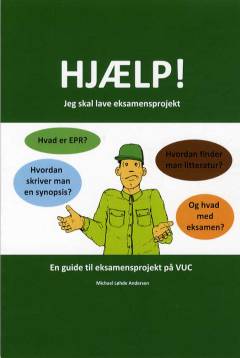Hjælp! Jeg skal lave eksamensprojekt : en guide til eksamensprojekt på VUC