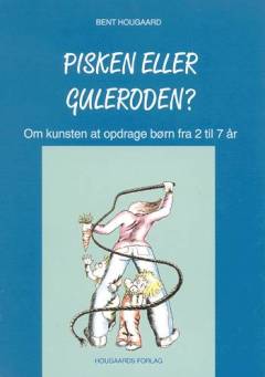 Pisken eller guleroden? : om kunsten at opdrage børn fra 2 til 7 år