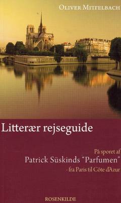 På sporet efter Patrick Süskinds "Parfumen" : en rejse til romanens skuepladser