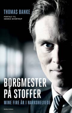 Borgmester på stoffer : mine fire år i narkohelvede