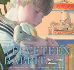 The velveteen rabbit or, how toys become real : the classic edition