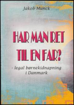 Har man ret til en far? : legal børnekidnapning i Danmark