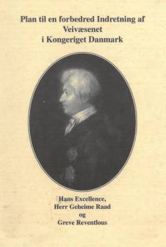 Hans Excellence, Herr Geheime Raad og Greve Reventlous Plan til en forbedred Indretning af Veivæsenet i Kongeriget Danmark