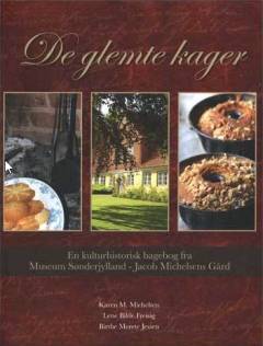 De glemte kager : en kulturhistorisk bagebog fra Jacob Michelsens Gård