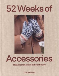 52 weeks of accessories hats, scarves, socks, mittens & more