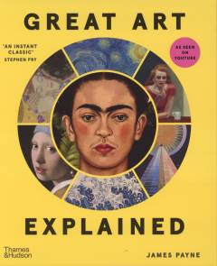 Great art explained : the stories behind the world's greatest masterpieces