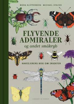 Flyvende admiraler og andet småkryb : haveejerens bog om insekter