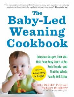 The baby-led weaning cookbook : 130 recipes that will help your baby learn to eat solid Foods - and that the whole family will enjoy