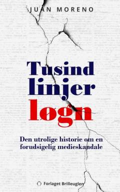 Tusind linjer løgn : den utrolige historie om en forudsigelig medieskandale