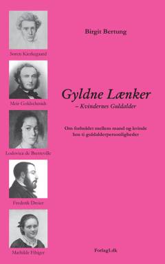 Gyldne lænker - kvindernes guldalder : om forholdet mellem mand og kvinde hos 10 guldalderpersonligheder