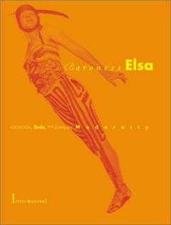 Baroness Elsa gender, Dada, and everyday modernity : a cultural biography
