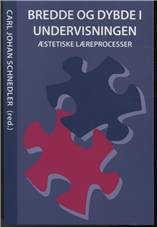 Bredde og dybde i undervisningen : æstetiske læreprocesser