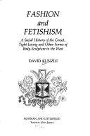 Fashion and fetishism : corsets, tight-lacing & other forms of body-sculpture