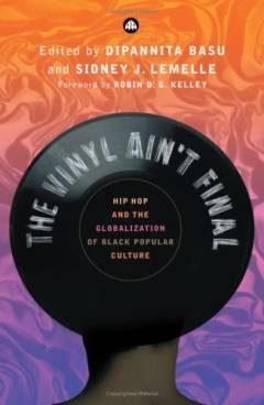 The vinyl ain't final : hip hop and the globalization of black popular culture