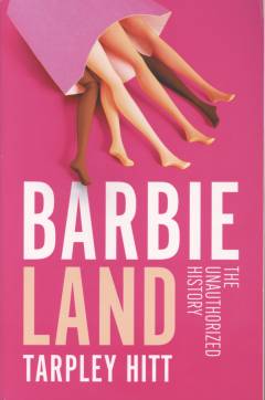Barbieland : the unauthorized history