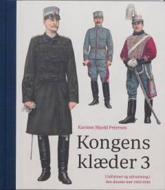 Kongens klæder 3 : uniformer og udrustning i den danske hær 1903-1945. Bind 1