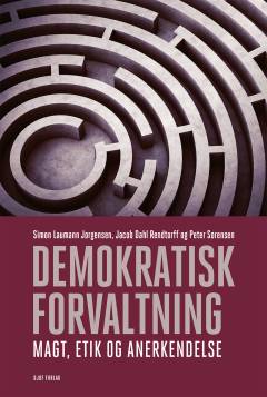 Demokratisk forvaltning : magt, etik og anerkendelse