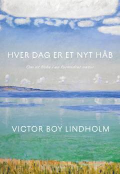 Hver dag er et nyt håb : om at fiske i en forandret natur